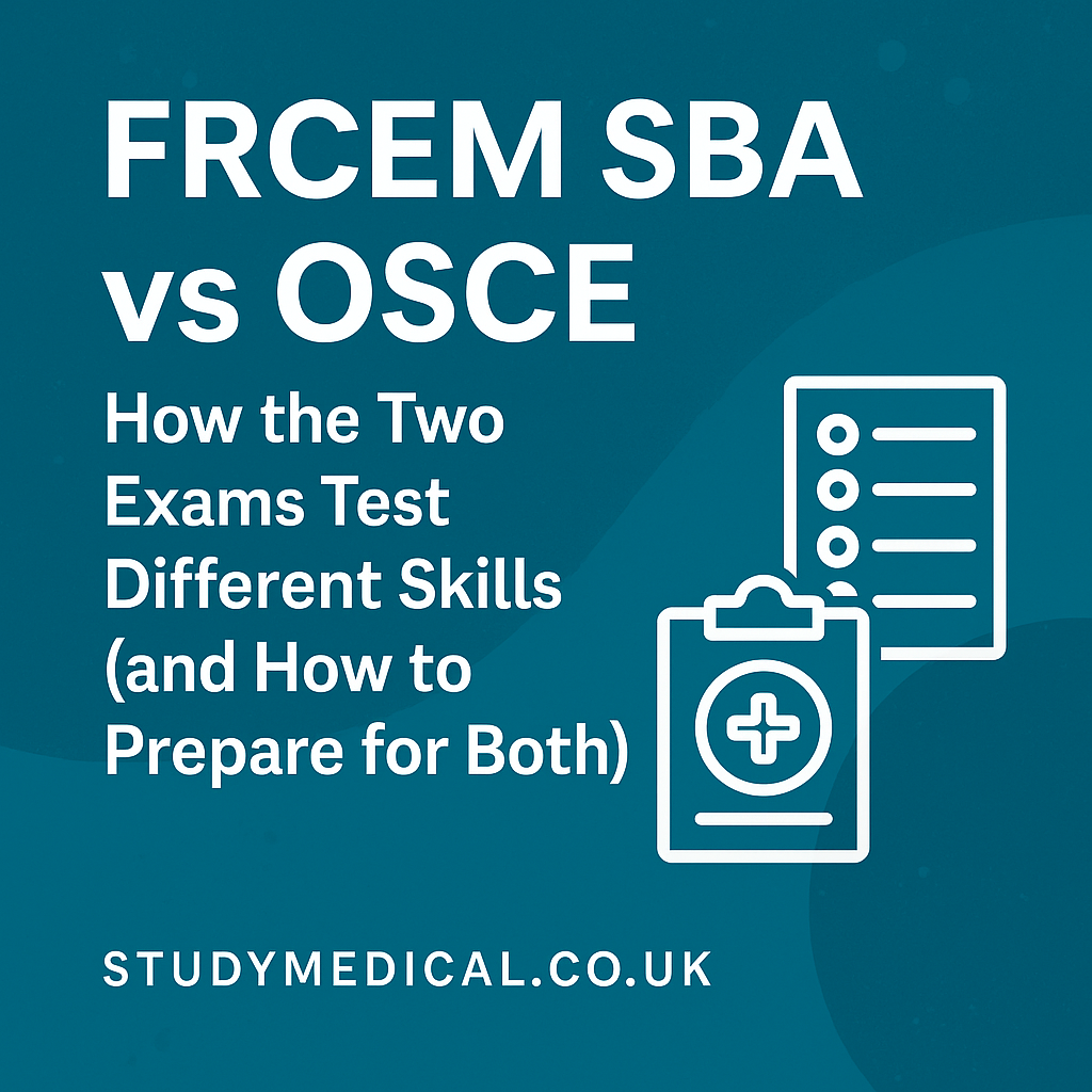 FRCEM SBA vs OSCE: How the Two Exams Test Different Skills (and How to Prepare for Both)